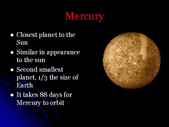 Mercury l l Closest planet to the Sun Similar in appearance to the sun