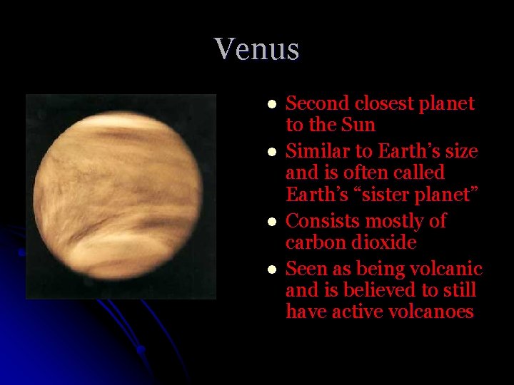 Venus l l Second closest planet to the Sun Similar to Earth’s size and