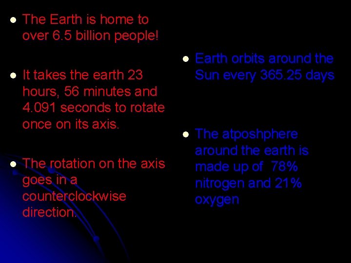 l l l The Earth is home to over 6. 5 billion people! It