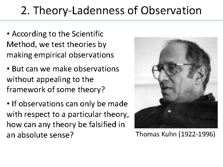 2. Theory-Ladenness of Observation • According to the Scientific Method, we test theories by