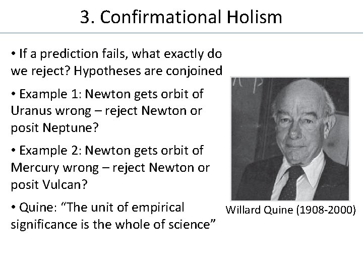 3. Confirmational Holism • If a prediction fails, what exactly do we reject? Hypotheses