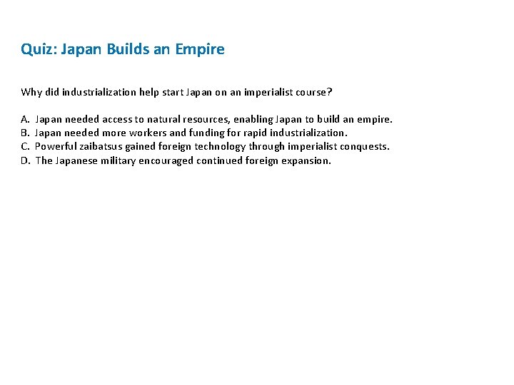 Quiz: Japan Builds an Empire Why did industrialization help start Japan on an imperialist