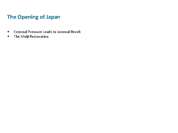 The Opening of Japan • • External Pressure Leads to Internal Revolt The Meiji