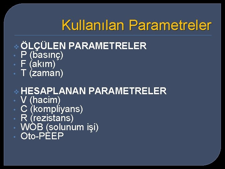 Kullanılan Parametreler v ÖLÇÜLEN • P (basınç) • F (akım) • T (zaman) PARAMETRELER