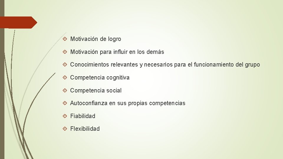 Motivación de logro Motivación para influir en los demás Conocimientos relevantes y necesarios Motivación de logro Motivación para influir en los demás Conocimientos relevantes y necesarios
