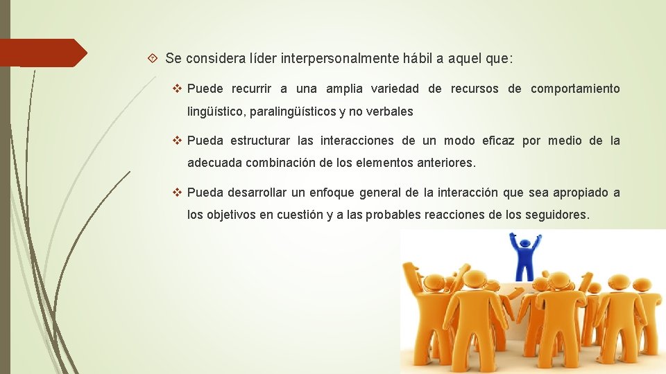 Se considera líder interpersonalmente hábil a aquel que: v Puede recurrir a una Se considera líder interpersonalmente hábil a aquel que: v Puede recurrir a una