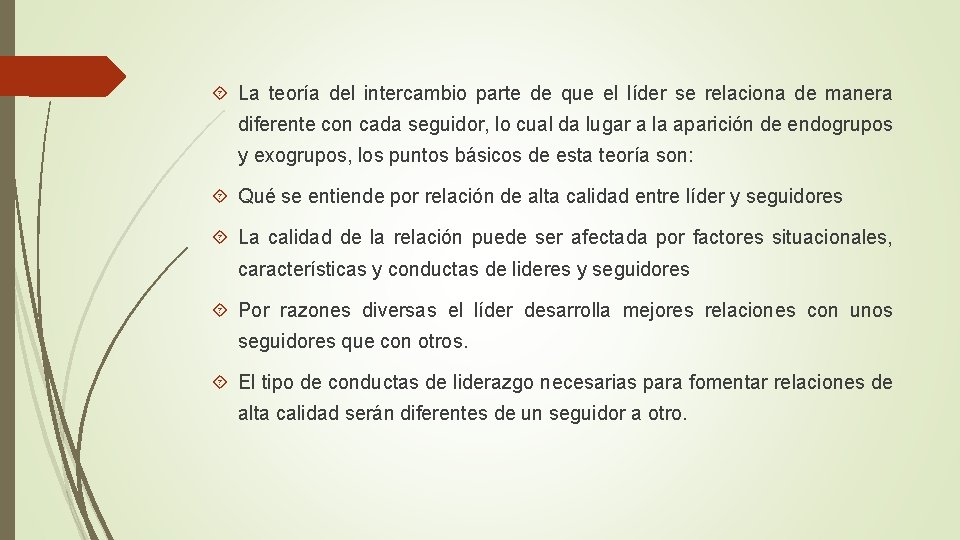 La teoría del intercambio parte de que el líder se relaciona de manera La teoría del intercambio parte de que el líder se relaciona de manera