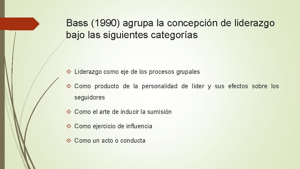 Bass (1990) agrupa la concepción de liderazgo bajo las siguientes categorías Liderazgo como eje Bass (1990) agrupa la concepción de liderazgo bajo las siguientes categorías Liderazgo como eje
