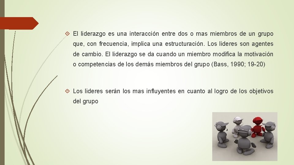 El liderazgo es una interacción entre dos o mas miembros de un grupo El liderazgo es una interacción entre dos o mas miembros de un grupo