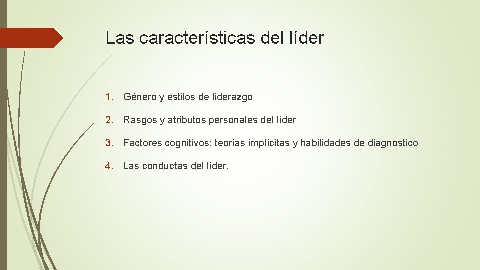 Las características del líder 1. Género y estilos de liderazgo 2. Rasgos y atributos Las características del líder 1. Género y estilos de liderazgo 2. Rasgos y atributos