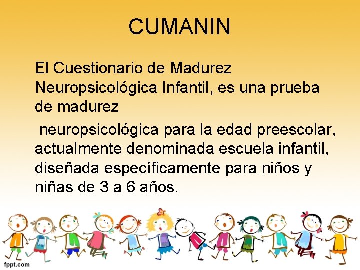 CUMANIN El Cuestionario de Madurez Neuropsicológica Infantil, es una prueba de madurez neuropsicológica para
