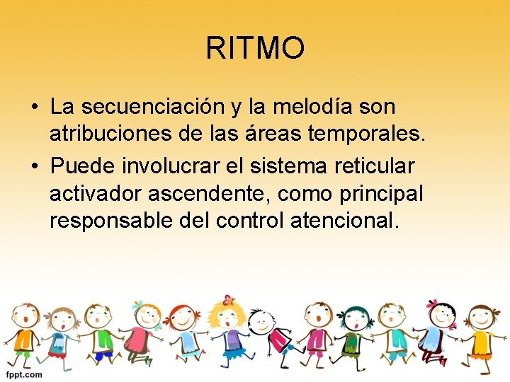 RITMO • La secuenciación y la melodía son atribuciones de las áreas temporales. •
