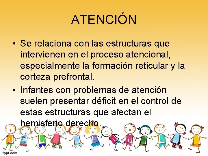 ATENCIÓN • Se relaciona con las estructuras que intervienen en el proceso atencional, especialmente