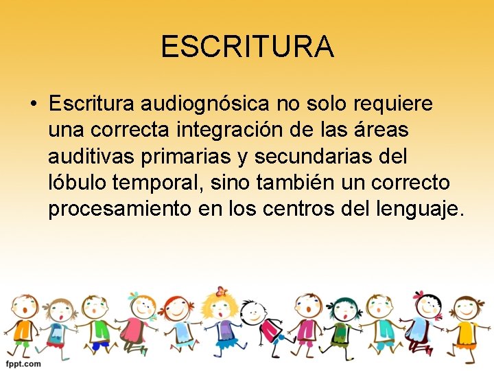 ESCRITURA • Escritura audiognósica no solo requiere una correcta integración de las áreas auditivas