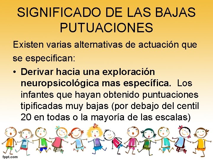 SIGNIFICADO DE LAS BAJAS PUTUACIONES Existen varias alternativas de actuación que se especifican: •