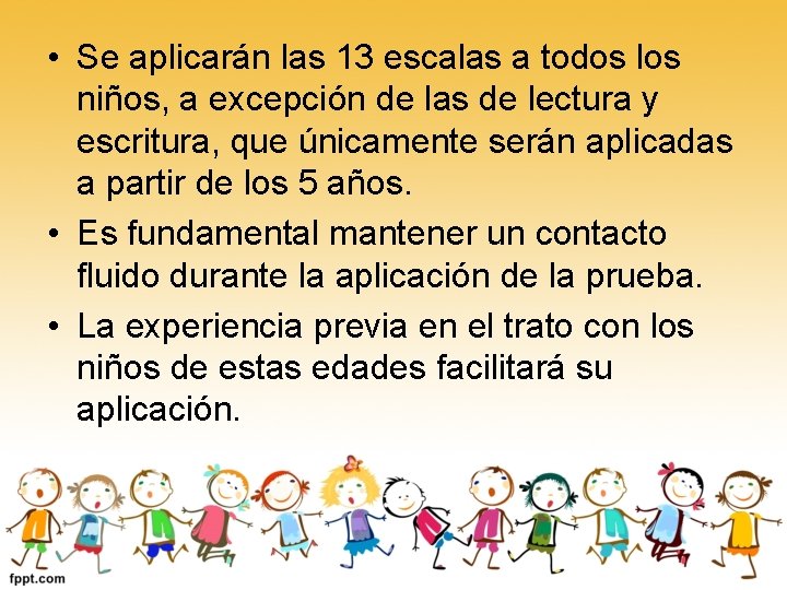  • Se aplicarán las 13 escalas a todos los niños, a excepción de