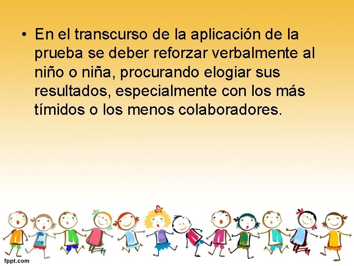  • En el transcurso de la aplicación de la prueba se deber reforzar