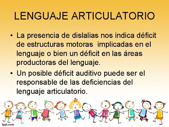 LENGUAJE ARTICULATORIO • La presencia de dislalias nos indica déficit de estructuras motoras implicadas