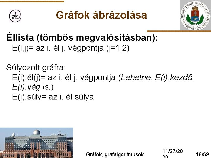 Gráfok ábrázolása Éllista (tömbös megvalósításban): E(i, j)= az i. él j. végpontja (j=1, 2)