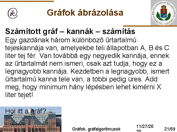 Gráfok ábrázolása Számított gráf – kannák – számítás Egy gazdának három különböző űrtartalmú tejeskannája