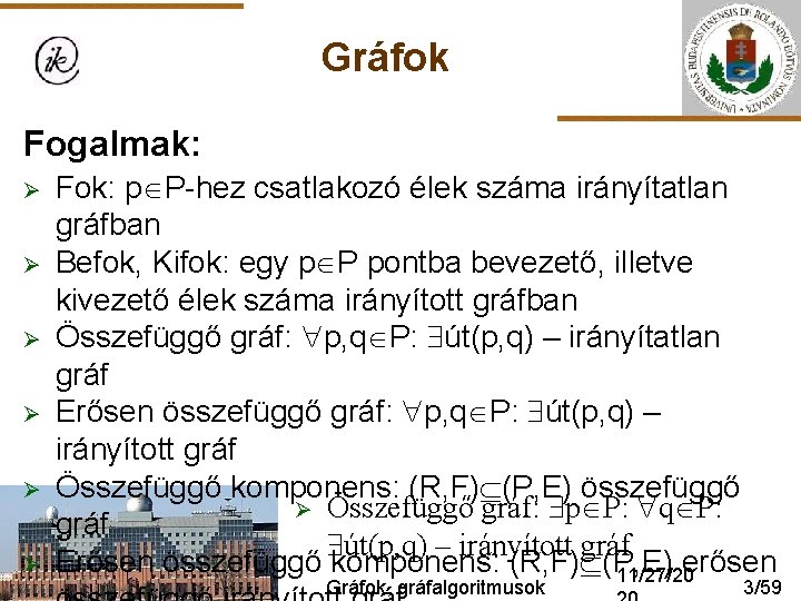 Gráfok Fogalmak: Ø Ø Ø Fok: p P-hez csatlakozó élek száma irányítatlan gráfban Befok,