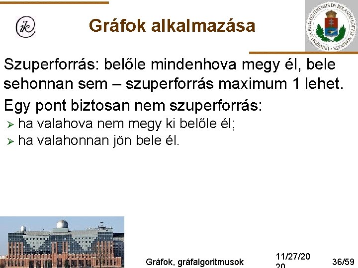 Gráfok alkalmazása Szuperforrás: belőle mindenhova megy él, bele sehonnan sem – szuperforrás maximum 1