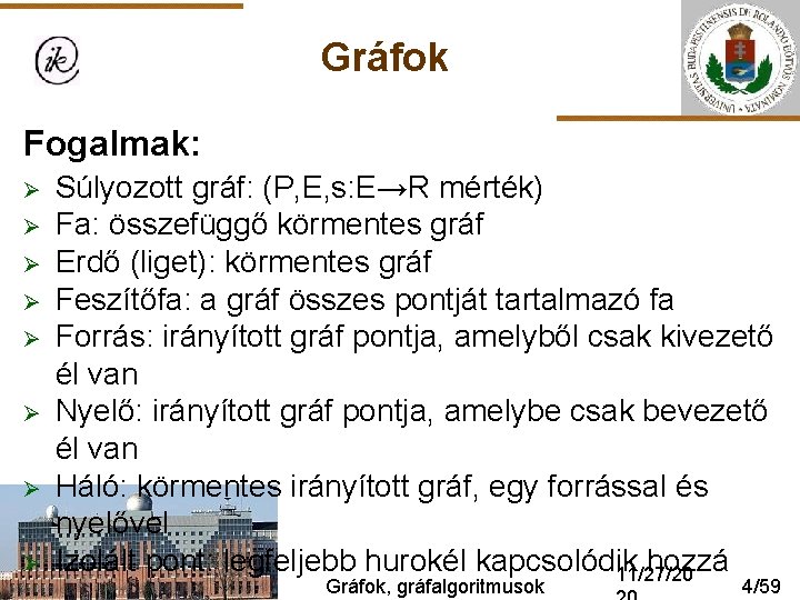 Gráfok Fogalmak: Ø Ø Ø Ø Súlyozott gráf: (P, E, s: E→R mérték) Fa: