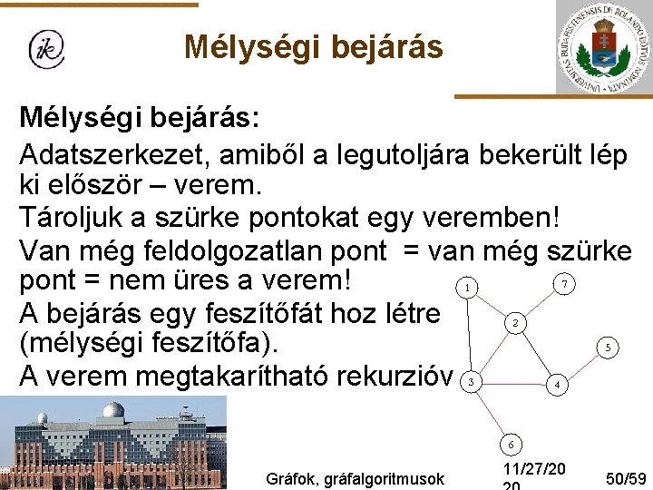 Mélységi bejárás: Adatszerkezet, amiből a legutoljára bekerült lép ki először – verem. Tároljuk a