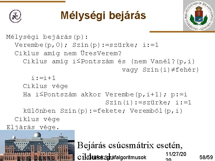 Mélységi bejárás(p): Verembe(p, 0); Szín(p): =szürke; i: =1 Ciklus amíg nem Üres. Verem? Ciklus