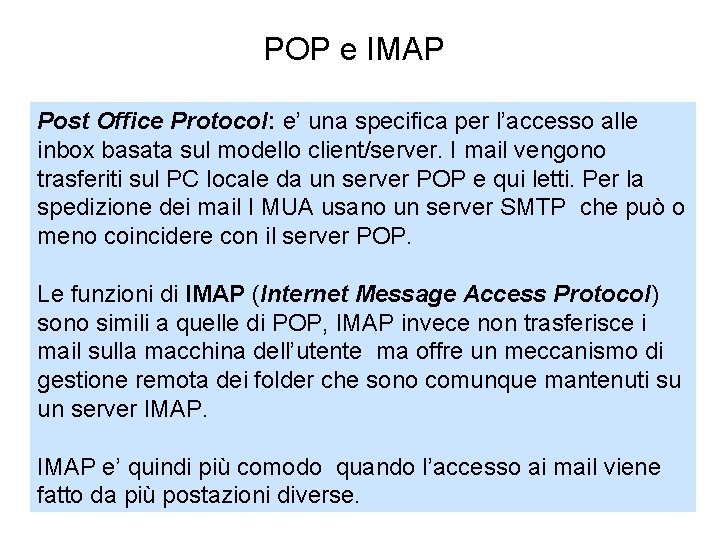 POP e IMAP Post Office Protocol: e’ una specifica per l’accesso alle inbox basata