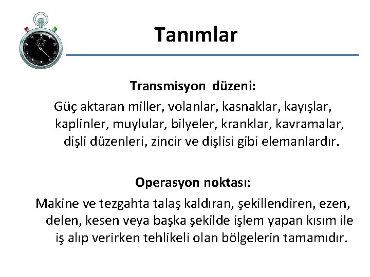 Tanımlar Transmisyon düzeni: Güç aktaran miller, volanlar, kasnaklar, kayışlar, kaplinler, muylular, bilyeler, kranklar, kavramalar,