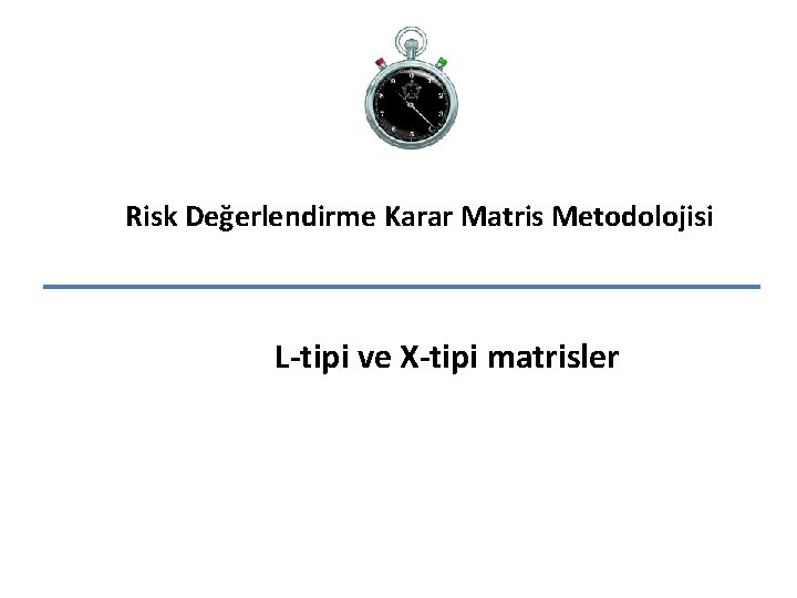 Risk Değerlendirme Karar Matris Metodolojisi L-tipi ve X-tipi matrisler 