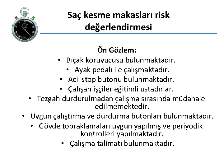 Saç kesme makasları risk değerlendirmesi Ön Gözlem: • Bıçak koruyucusu bulunmaktadır. • Ayak pedalı