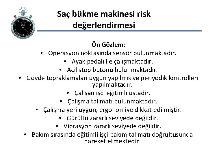 Saç bükme makinesi risk değerlendirmesi Ön Gözlem: • Operasyon noktasında sensör bulunmaktadır. • Ayak