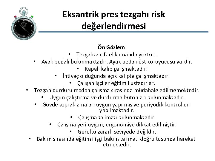 Eksantrik pres tezgahı risk değerlendirmesi Ön Gözlem: • Tezgahta çift el kumanda yoktur. •