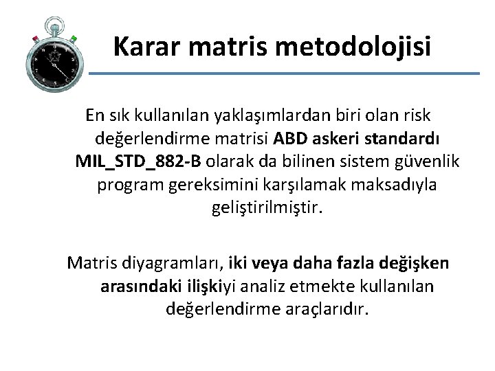  Karar matris metodolojisi En sık kullanılan yaklaşımlardan biri olan risk değerlendirme matrisi ABD