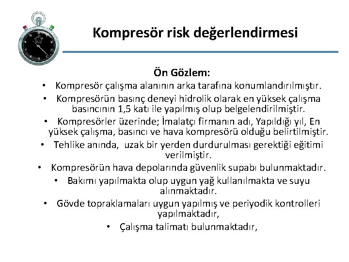  Kompresör risk değerlendirmesi Ön Gözlem: • Kompresör çalışma alanının arka tarafına konumlandırılmıştır. •