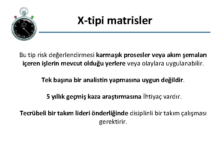 X-tipi matrisler Bu tip risk değerlendirmesi karmaşık prosesler veya akım şemaları içeren işlerin mevcut