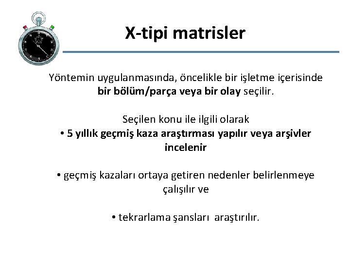 X-tipi matrisler Yöntemin uygulanmasında, öncelikle bir işletme içerisinde bir bölüm/parça veya bir olay seçilir.