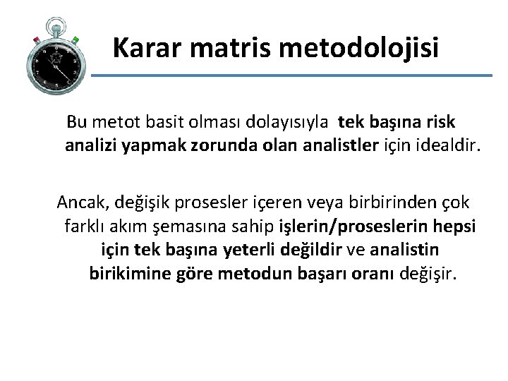  Karar matris metodolojisi Bu metot basit olması dolayısıyla tek başına risk analizi yapmak