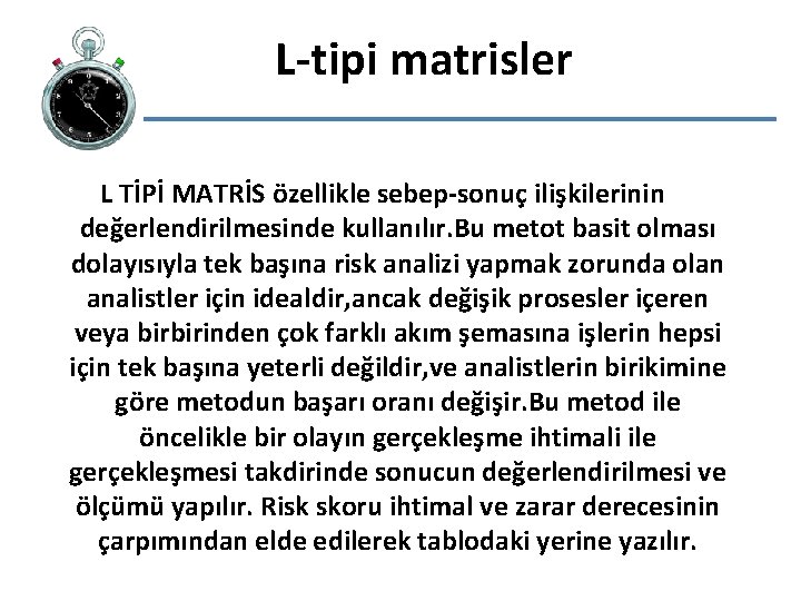 L-tipi matrisler L TİPİ MATRİS özellikle sebep-sonuç ilişkilerinin değerlendirilmesinde kullanılır. Bu metot basit olması