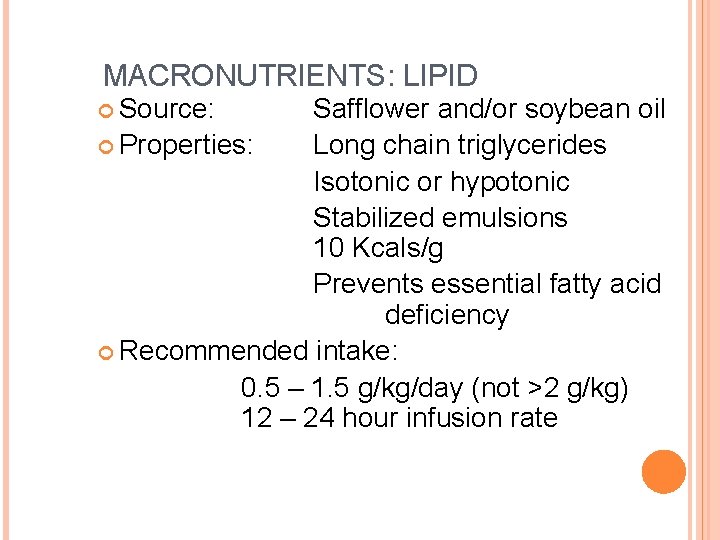 MACRONUTRIENTS: LIPID Source: Safflower and/or soybean oil Properties: Long chain triglycerides Isotonic or hypotonic