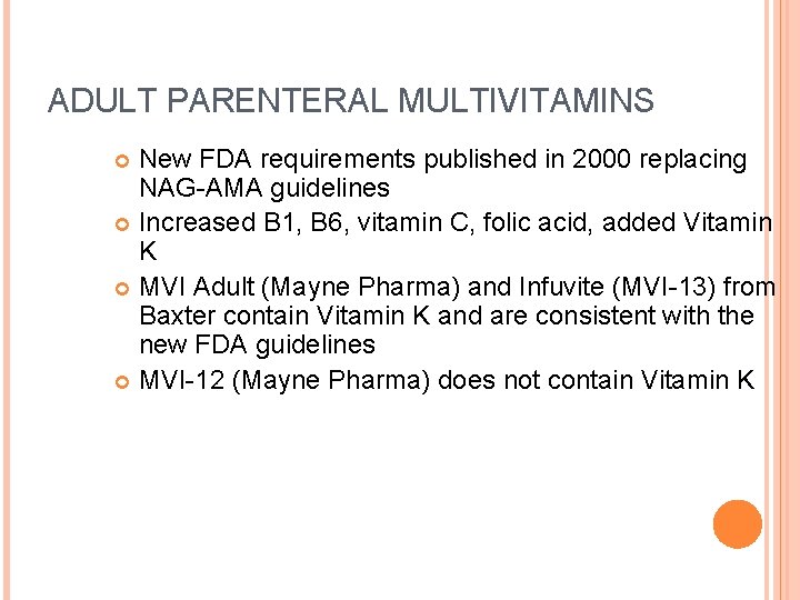 ADULT PARENTERAL MULTIVITAMINS New FDA requirements published in 2000 replacing NAG-AMA guidelines Increased B