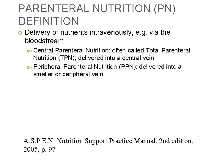 PARENTERAL NUTRITION (PN) DEFINITION Delivery of nutrients intravenously, e. g. via the bloodstream. Central