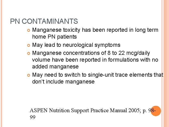 PN CONTAMINANTS Manganese toxicity has been reported in long term home PN patients May