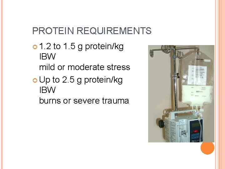 PROTEIN REQUIREMENTS 1. 2 to 1. 5 g protein/kg IBW mild or moderate stress