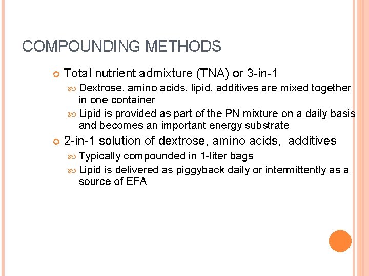 COMPOUNDING METHODS Total nutrient admixture (TNA) or 3 -in-1 Dextrose, amino acids, lipid, additives