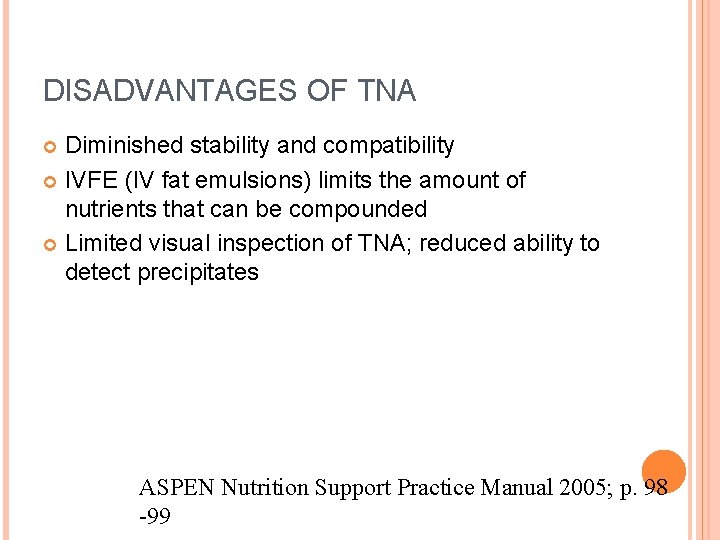 DISADVANTAGES OF TNA Diminished stability and compatibility IVFE (IV fat emulsions) limits the amount