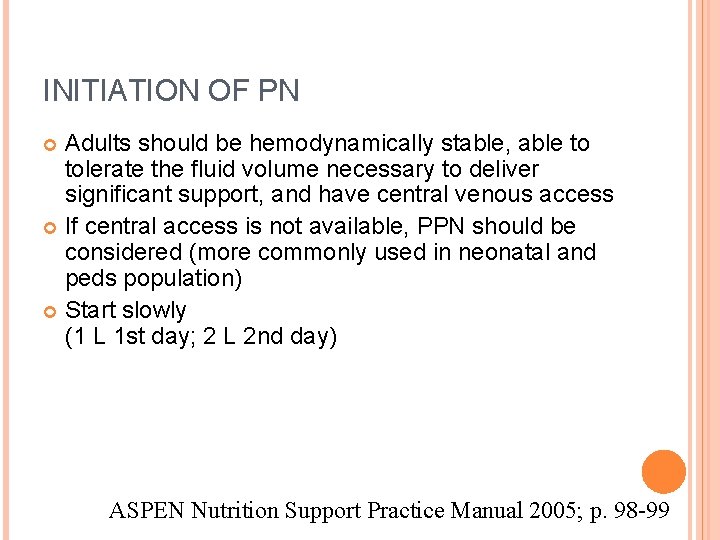 INITIATION OF PN Adults should be hemodynamically stable, able to tolerate the fluid volume