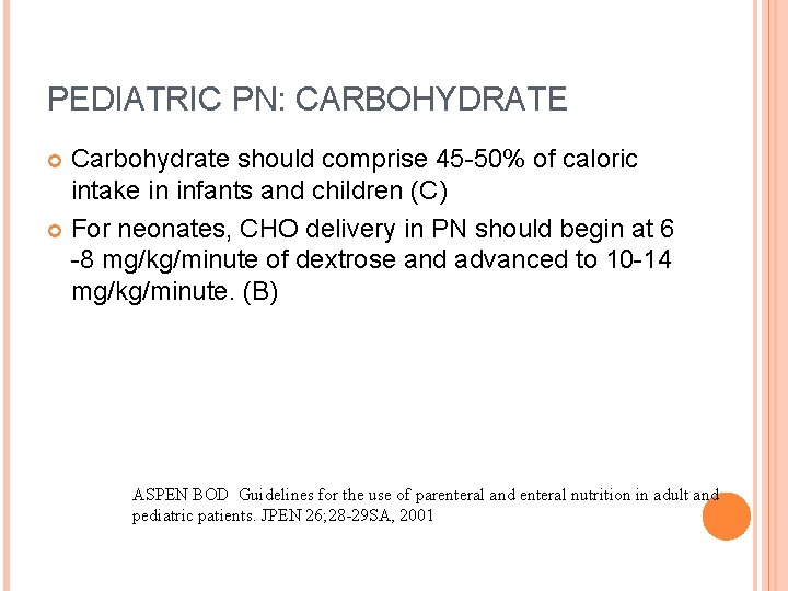 PEDIATRIC PN: CARBOHYDRATE Carbohydrate should comprise 45 -50% of caloric intake in infants and